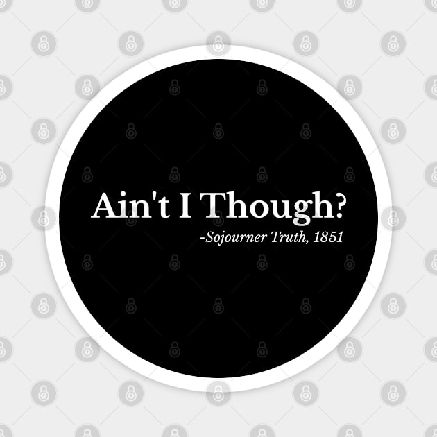 Ain't I though - Sojouiner Truth Magnet by UrbanLifeApparel
